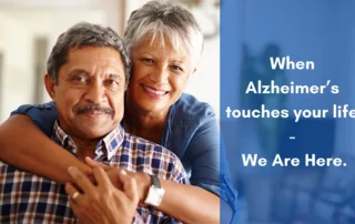 When Alzheimer's Touches Your Life - We Are Here